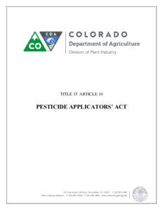 TITLE 35 ARTICLE 10  PESTICIDE APPLICATORS’ ACT 305 Interlocken Parkway, Broomfield, COPPlant Industry Division: PFwww.colorado.gov/ag/dpi