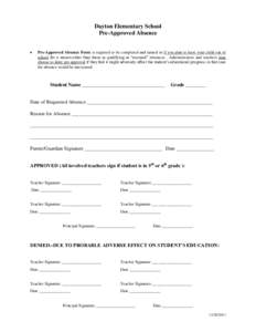Dayton Elementary School Pre-Approved Absence  Pre-Approved Absence Form is required to be completed and turned in if you plan to have your child out of school for a reason other than those as qualifying as “excused