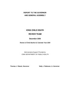 REPORT TO THE GOVERNOR AND GENERAL ASSEMBLY IOWA CHILD DEATH REVIEW TEAM December 2005