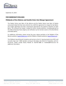 September 25, 2014  FOR IMMEDIATE RELEASE: FHLBanks of Des Moines and Seattle Enter into Merger Agreement The Federal Home Loan Bank of Des Moines and the Federal Home Loan Bank of Seattle announced today that they have 