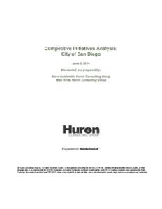 Competitive Initiatives Analysis: City of San Diego June 5, 2014 Conducted and prepared by: Steve Goldsmith, Huron Consulting Group Mike Brink, Huron Consulting Group