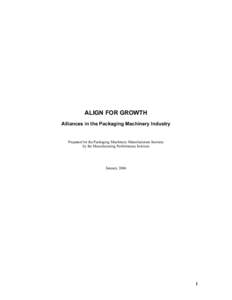 ALIGN FOR GROWTH Alliances in the Packaging Machinery Industry Prepared for the Packaging Machinery Manufacturers Institute by the Manufacturing Performance Institute