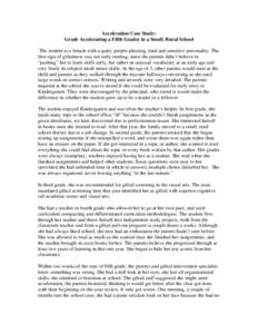 Acceleration Case Study: Grade Accelerating a Fifth Grader in a Small, Rural School The student is a female with a quiet, people-pleasing, kind and sensitive personality. The first sign of giftedness was not early readin