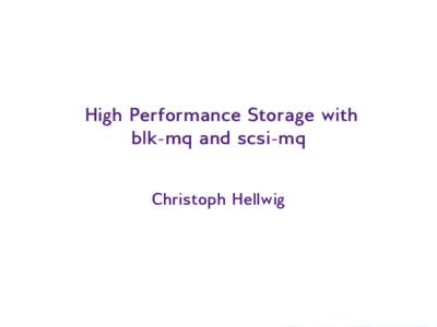 High Performance Storage with blk-mq and scsi-mq Christoph Hellwig 2014 Storage Developer Conference. © Insert Your Company Name. All Rights Reserved.