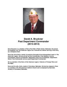 David A. Bruckner Past Department Commander[removed]Dave Bruckner is a member of Parry Post 283 in Platte Center, Nebraska. He earned his eligibility into The American Legion as a Vietnam-era veteran serving in the A