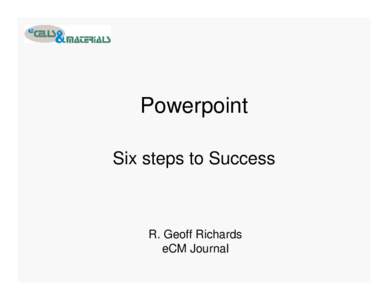 Powerpoint Six steps to Success R. Geoff Richards eCM Journal