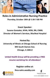 Roles in Administrative Nursing Practice Thursday, October 18th @ 5:30-7:00 PM Guest Speaker: Susana Gonzalez, MHA, MSN, RN, CNML Director of Women’s Services, MacNeal Hospital