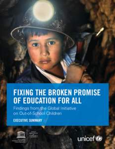 Fixing the Broken Promise of Education for All Findings from the Global Initiative on Out-of-School Children Executive Summary