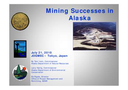 Mining Successes in Alaska July 21, 2010 JOGMEC • Tokyo, Japan By Tom Irwin, Commissioner