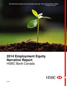 “The best time to plant a tree was twenty years ago. The next best time is today” ~ Chinese Proverb 2014 Employment Equity Narrative Report HSBC Bank Canada