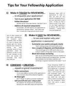 Tips for Your Fellowship Application 1) Make it TOUGH for REVIEWERS… … to disqualify your application! - Turn in your application ON TIME - Follow directions! Did they ask for Times New Roman, 12pt font? Do it!