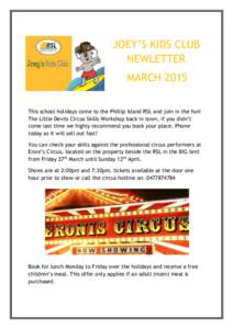 JOEY’S KIDS CLUB NEWLETTER MARCH 2015 This school holidays come to the Phillip Island RSL and join in the fun! The Little Devils Circus Skills Workshop back in town, if you didn’t come last time we highly recommend y