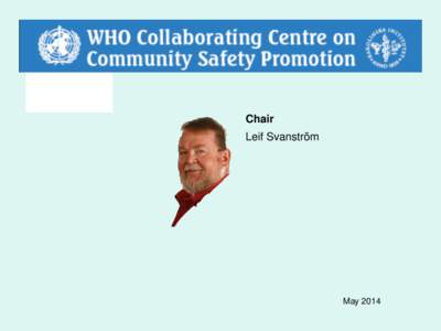 Chair Leif Svanström May 2014  What is a Safe Community?