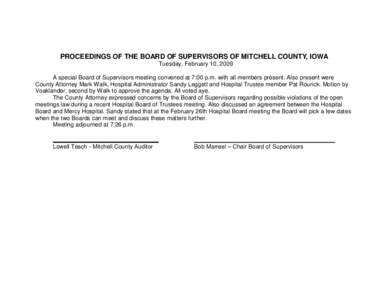 PROCEEDINGS OF THE BOARD OF SUPERVISORS OF MITCHELL COUNTY, IOWA Tuesday, February 10, 2009 A special Board of Supervisors meeting convened at 7:00 p.m. with all members present. Also present were County Attorney Mark Wa