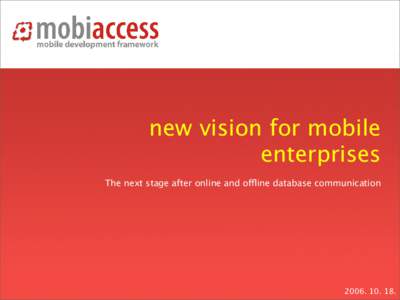 mobiaccess new vision for mobile enterprises The next stage after online and offline database communication  www.mobiaccess.net