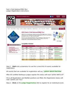Sam’s Club National BBQ Tour Judges Registration Instructions Step 1: Visit kcbs.us/samstour to see the current list of events available for registration. All events that are available for registration will say “JUDG