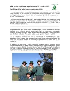 PINE RIVERS STATE HIGH SCHOOL SUN SAFETY CASE STUDY Sun Safety…it has got to be everyone’s responsibility. ‘In those days we didn’t know about the dangers…we would play in the sun and the water without a hat or