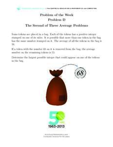 WWW.C E M C .U WAT E R LO O.C A | T h e C E N T R E fo r E D U C AT I O N i n M AT H E M AT I C S a n d CO M P U T I N G  Problem of the Week Problem D The Second of Three Average Problems Some tokens are placed in a bag