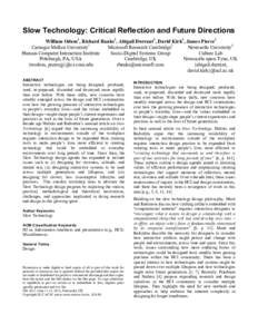 Slow Technology: Critical Reflection and Future Directions William Odom1, Richard Banks2, Abigail Durrant3, David Kirk3, James Pierce1 Carnegie Mellon University1 Microsoft Research Cambridge2 Newcastle University3 Human