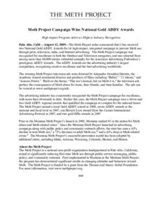 Meth Project Campaign Wins National Gold ADDY Awards High-impact Program Achieves Highest Industry Recognition Palo Alto, Calif.—August 12, 2009—The Meth Project today announced that it has received two National Gold