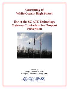 Case Study of White County High School __________________________________________ Use of the SC ATE Technology Gateway Curriculum for Dropout