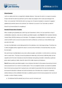 Ethical Scenario I act for an elderly client who is charged with indictable offences. I have seen the client on a couple of occasions. At each interview the client has said that he and his mates have weapons which could 