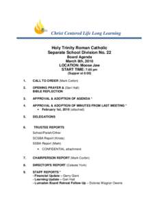 Christ Centered Life Long Learning Holy Trinity Roman Catholic Separate School Division No. 22 Board Agenda March 8th, 2010 LOCATION: Moose Jaw