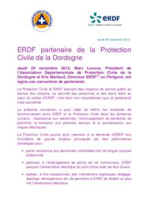 Jeudi 29 novembre[removed]ERDF partenaire de la Protection Civile de la Dordogne Jeudi 29 novembre 2012, Marc Levoux, Président de l’Association Départementale de Protection Civile de la