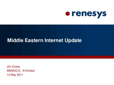 Middle Eastern Internet Update  Jim Cowie MENOG 8, Al Khobar 14 May 2011
