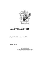 Queensland  Land Title Act 1994 Reprinted as in force on 1 July 2007