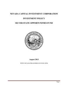 NEVADA CAPITAL INVESTMENT CORPORATION INVESTMENT POLICY SILVER STATE OPPORTUNITIES FUND August 2013 WWW.NEVADATREASURER.GOV/NCIC.HTM