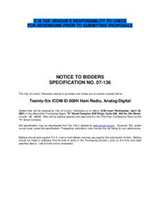 IT IS THE VENDOR’S RESPONSIBILITY TO CHECK FOR ADDENDUMS PRIOR TO SUBMITTING PROPOSALS NOTICE TO BIDDERS SPECIFICATION NO[removed]The City of Lincoln, Nebraska intends to purchase and invites you to submit a sealed bid