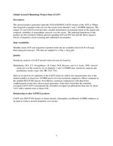 Global Aerosol Climatology Project Data (GACP) Description: The aerosol product generated under the NASA/GEWEX GACP consists of the AOT at 550nm and Angstrom exponent retrieved over the oceans from channel 1 and 2 AVHRR 