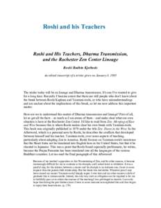 Roshi and his Teachers  Roshi and His Teachers, Dharma Transmission, and the Rochester Zen Center Lineage Roshi Bodhin Kjolhede An edited transcript of a teisho given on January 8, 1995