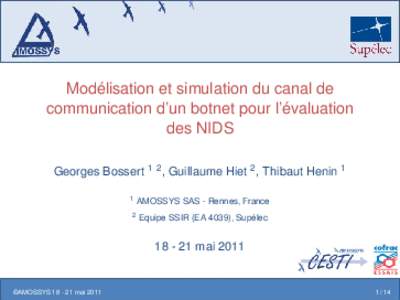 Modélisation et simulation du canal de communication d’un botnet pour l’évaluation des NIDS Georges Bossert 1 2 , Guillaume Hiet 2 , Thibaut Henin 1 1 2