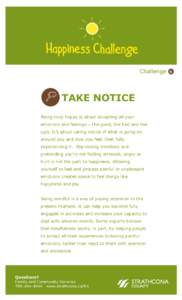 Challenge  TAKE NOTICE Being truly happy is about accepting all your emotions and feelings – the good, the bad and the ugly. It’s about taking notice of what is going on