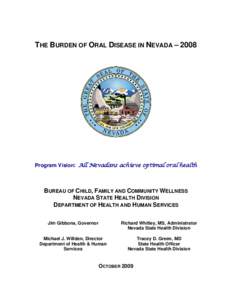 THE BURDEN OF ORAL DISEASE IN NEVADA – 2008  Program Vision: All Nevadans achieve optimal oral health BUREAU OF CHILD, FAMILY AND COMMUNITY WELLNESS NEVADA STATE HEALTH DIVISION