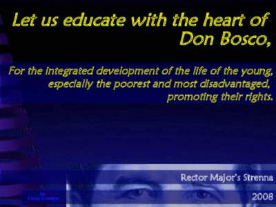 Let us educate with the heart of Don Bosco, For the integrated development of the life of the young,