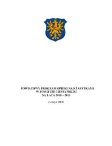 POWIATOWY PROGRAM OPIEKI NAD ZABYTKAMI W POWIECIE CIESZYŃSKIM NA LATA 2010 – 2013 Cieszyn 2008  DLACZEGO WARTO WSPIERAĆ OPIEKĘ NAD ZABYTKAMI