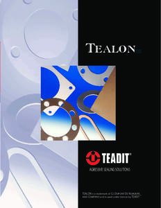 TEALON  AGRESSIVE SEALING SOLUTIONS TEALON is a trademark of E.I. DUPONT DE NEMOURS AND COMPANY and is used under license by TEADIT ®.