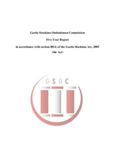 Garda Síochána Ombudsman Commission Five-Year Report in accordance with section[removed]of the Garda Síochána Act, 2005 (the Act)  CONTENTS