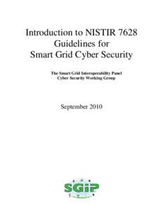 Introduction to NISTIR 7628 Guidelines for Smart Grid Cyber Security The Smart Grid Interoperability Panel Cyber Security Working Group