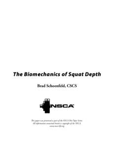 The Biomechanics of Squat Depth Brad Schoenfeld, CSCS This paper was presented as part of the NSCA Hot Topic Series. All information contained herein is copyright of the NSCA. www.nsca-lift.org