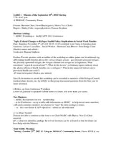 MARC : Minutes of the September 18th, 2012 Meeting 5:30 - 6:45 p.m. @ MOSAIC, Community Room Present: Sherman Chan, Diane Heath (guest), Marisa Tuzi (Chair) Regrets: Shirley Cohn, Augusta Lokhorst, Duncan Stephens Busine