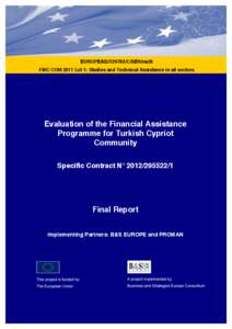 EUROPEAID[removed]C/SER/multi FWC COM 2011 Lot 1: Studies and Technical Assistance in all sectors Evaluation of the Financial Assistance Programme for Turkish Cypriot Community