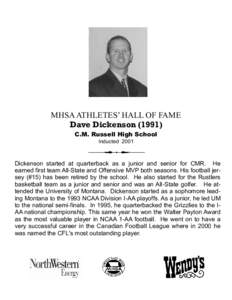 MHSA ATHLETES’ HALL OF FAME Dave Dickenson[removed]C.M. Russell High School Inducted[removed]Dickenson started at quarterback as a junior and senior for CMR. He