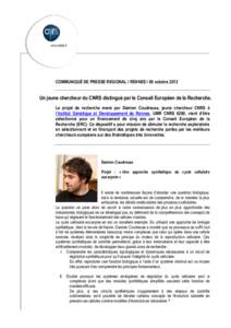 COMMUNIQUÉ DE PRESSE REGIONAL I RENNES I 09 octobreUn jeune chercheur du CNRS distingué par le Conseil Européen de la Recherche. Le projet de recherche mené par Damien Coudreuse, jeune chercheur CNRS à l’In