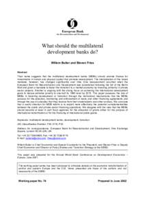 ab0cd What should the multilateral development banks do? Willem Buiter and Steven Fries Abstract Their name suggests that the multilateral development banks (MDBs) should provide finance for