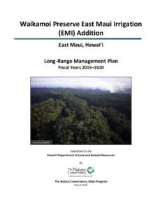 Waikamoi Preserve East Maui Irrigation (EMI) Addition East Maui, Hawai‘i Long-Range Management Plan Fiscal Years 2015–2020