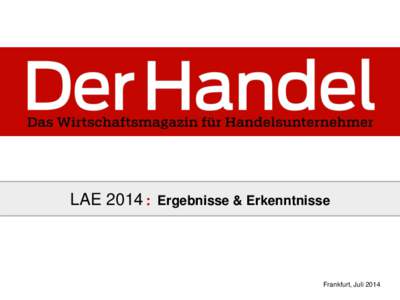 LAE 2014: Ergebnisse & Erkenntnisse  Frankfurt, Juli 2014 Der Handel / LAE 2014 Agenda